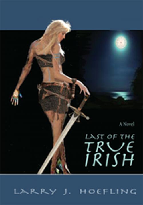 Cover of the book Last of the True Irish by Larry J. Hoe?ing, iUniverse