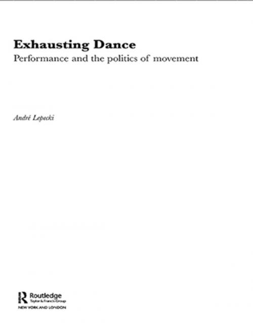 Cover of the book Exhausting Dance by Andre Lepecki, Taylor and Francis