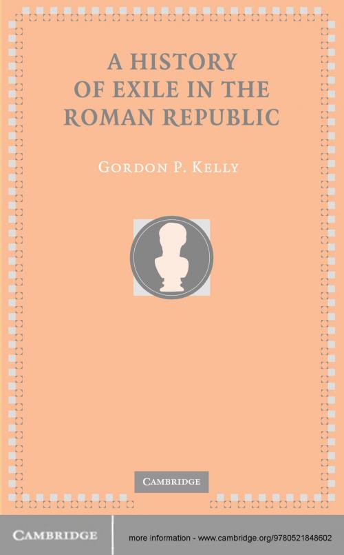 Cover of the book A History of Exile in the Roman Republic by Gordon P. Kelly, Cambridge University Press