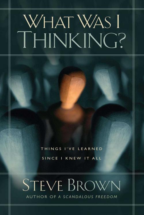 Cover of the book What Was I Thinking? by Steve Brown, Howard Books