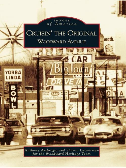 Cover of the book Cruisin' the Original Woodward Avenue by Anthony Ambrogio, Sharon Luckerman, Woodward Heritage Team, Arcadia Publishing Inc.