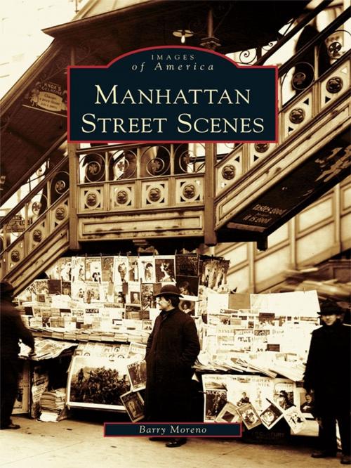 Cover of the book Manhattan Street Scenes by Barry Moreno, Arcadia Publishing Inc.