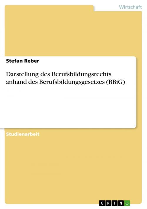 Cover of the book Darstellung des Berufsbildungsrechts anhand des Berufsbildungsgesetzes (BBiG) by Stefan Reber, GRIN Verlag