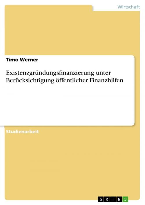 Cover of the book Existenzgründungsfinanzierung unter Berücksichtigung öffentlicher Finanzhilfen by Timo Werner, GRIN Verlag