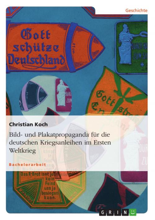 Cover of the book Bild- und Plakatpropaganda für die deutschen Kriegsanleihen im Ersten Weltkrieg by Christian Koch, GRIN Verlag