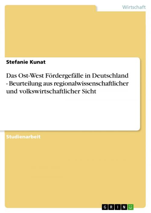 Cover of the book Das Ost-West Fördergefälle in Deutschland - Beurteilung aus regionalwissenschaftlicher und volkswirtschaftlicher Sicht by Stefanie Kunat, GRIN Verlag