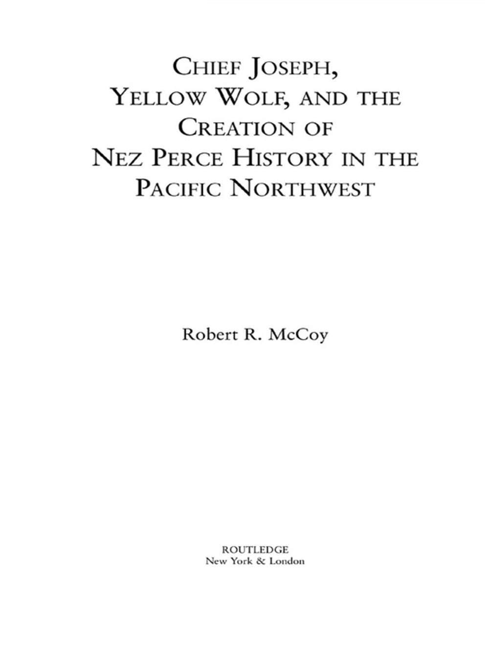 Big bigCover of Chief Joseph, Yellow Wolf and the Creation of Nez Perce History in the Pacific Northwest