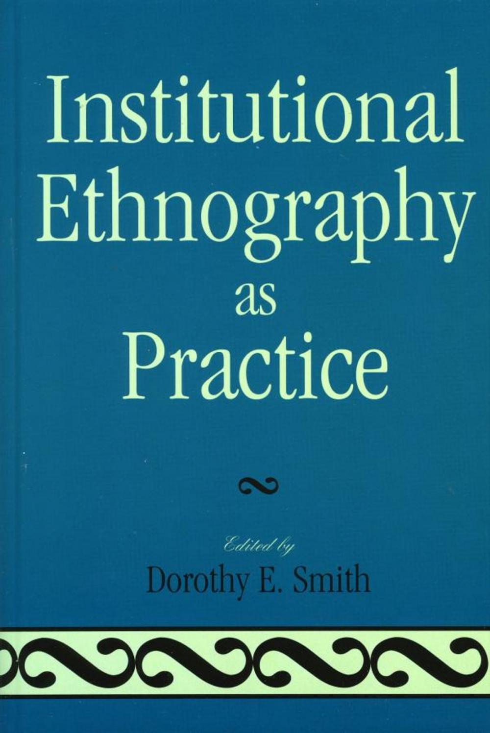 Big bigCover of Institutional Ethnography as Practice