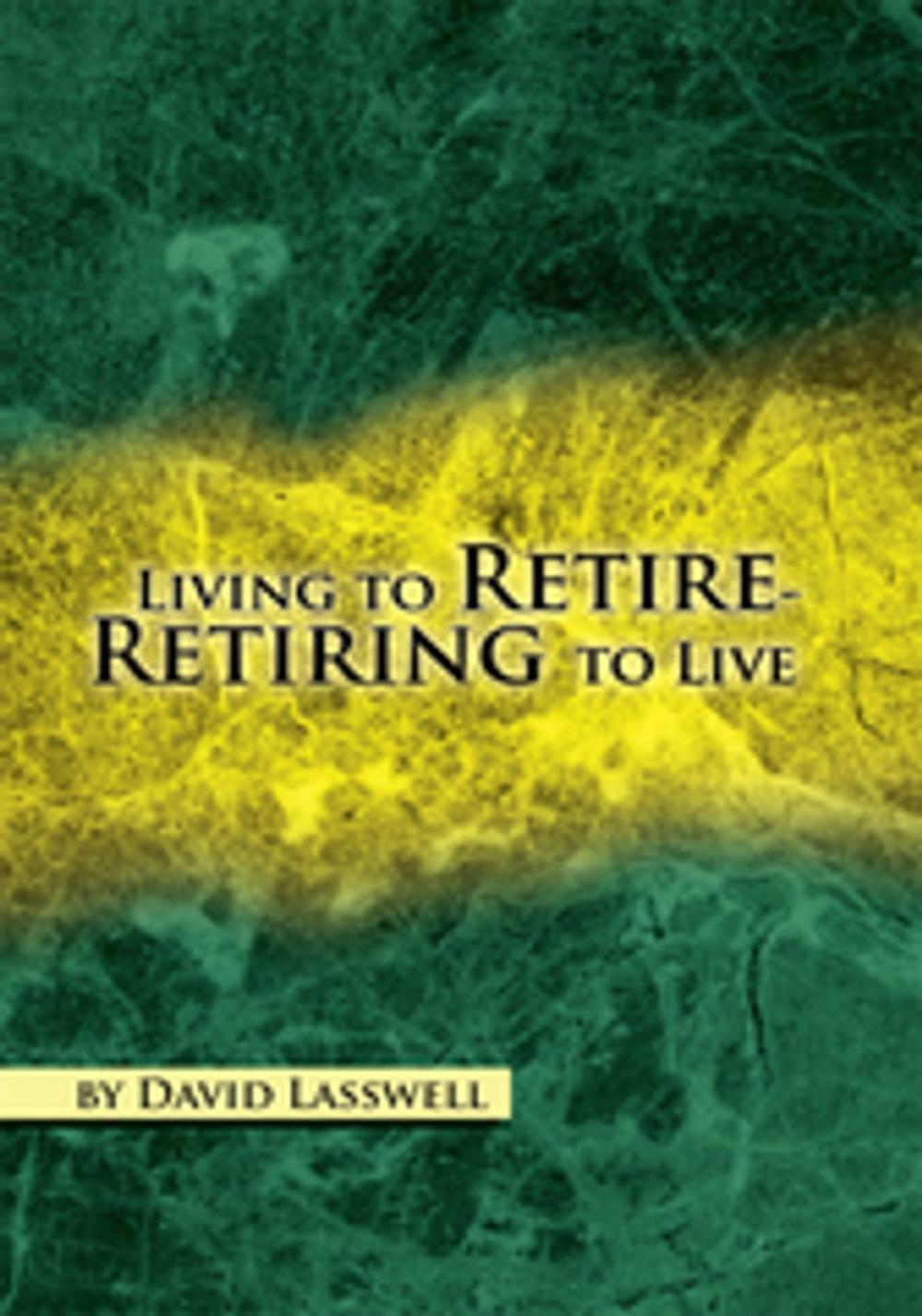 Big bigCover of Living to Retire-Retiring to Live