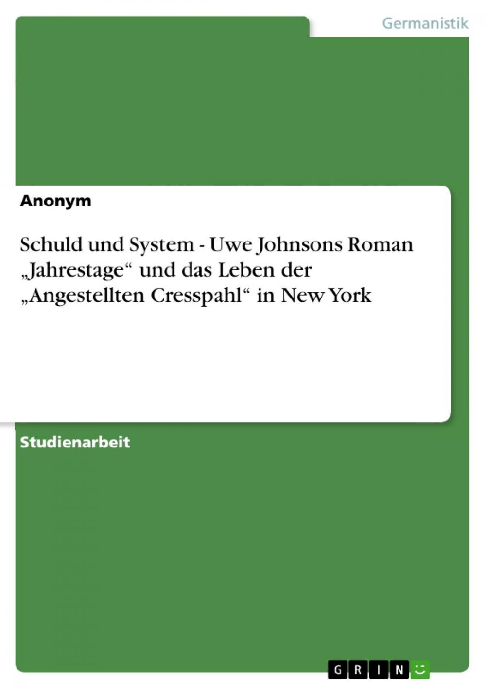 Big bigCover of Schuld und System - Uwe Johnsons Roman 'Jahrestage' und das Leben der 'Angestellten Cresspahl' in New York