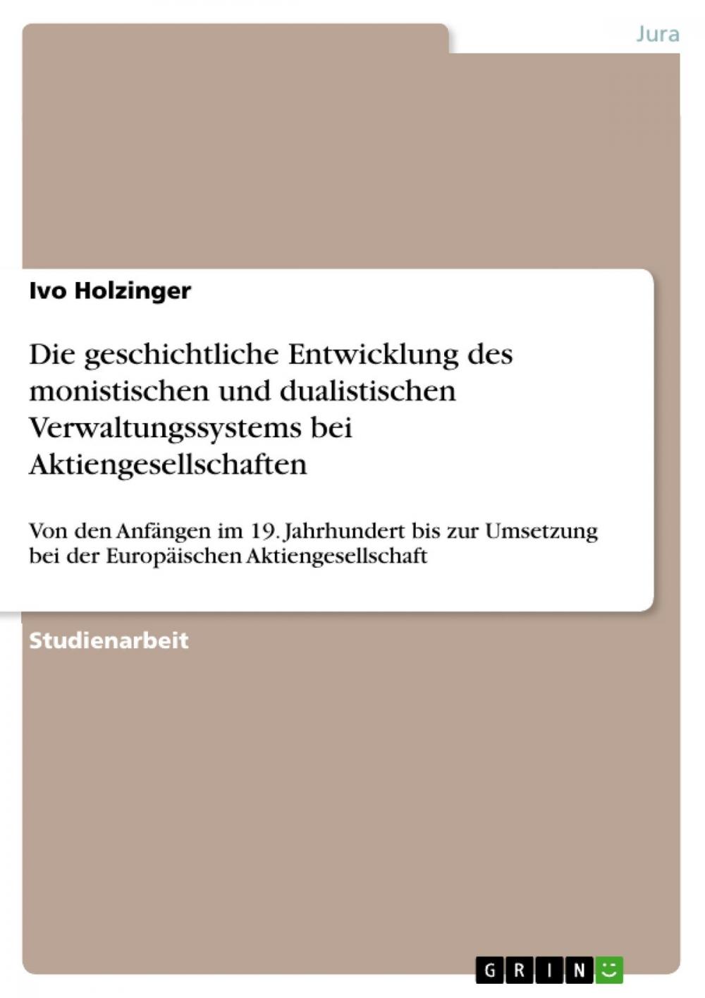 Big bigCover of Die geschichtliche Entwicklung des monistischen und dualistischen Verwaltungssystems bei Aktiengesellschaften