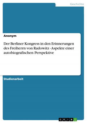 Cover of the book Der Berliner Kongress in den Erinnerungen des Freiherrn von Radowitz - Aspekte einer autobiografischen Perspektive by Kristine Greßhöner