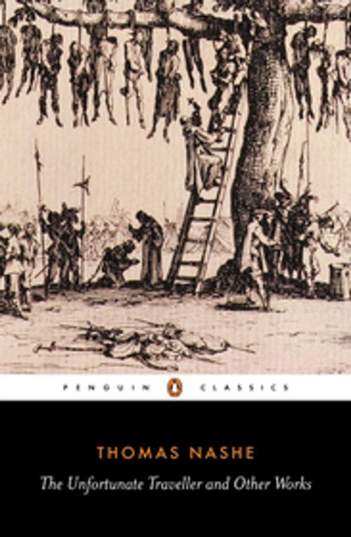 Cover of the book The Unfortunate Traveller and Other Works by Thomas Nashe, Penguin Books Ltd