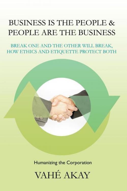Cover of the book Business Is the People & People Are the Business by Vahé Akay, iUniverse