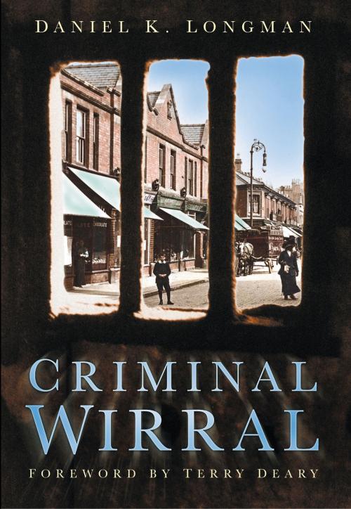 Cover of the book Criminal Wirral by Daniel K Longman, The History Press