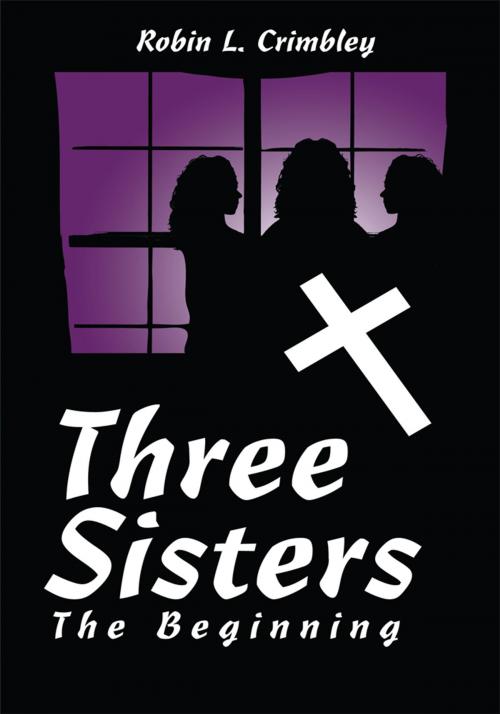 Cover of the book Three Sisters by Robin L. Crimbley, AuthorHouse