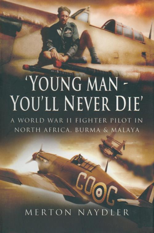 Cover of the book Young Man You'll Never Die by Merton Naydler, Pen and Sword