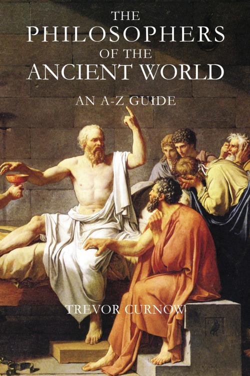Cover of the book The Philosophers of the Ancient World by Trevor Curnow, Bloomsbury Publishing