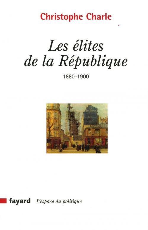 Cover of the book Les élites de la République by Christophe Charle, Fayard