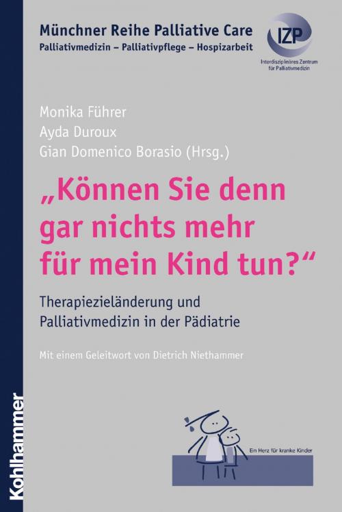 Cover of the book "Können Sie denn gar nichts mehr für mein Kind tun?" by Gian Domenico Borasio, Monika Führer, Kohlhammer Verlag