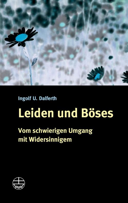 Cover of the book Leiden und Böses by Ingolf U. Dalferth, Evangelische Verlagsanstalt