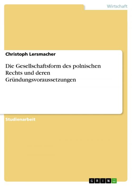 Cover of the book Die Gesellschaftsform des polnischen Rechts und deren Gründungsvoraussetzungen by Christoph Lersmacher, GRIN Verlag