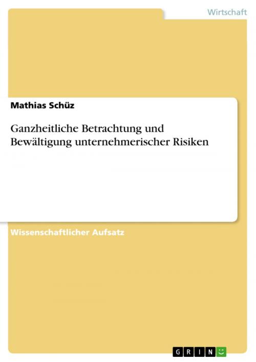 Cover of the book Ganzheitliche Betrachtung und Bewältigung unternehmerischer Risiken by Mathias Schüz, GRIN Verlag