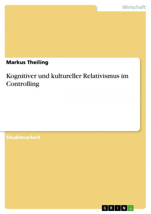 Cover of the book Kognitiver und kultureller Relativismus im Controlling by Markus Theiling, GRIN Verlag