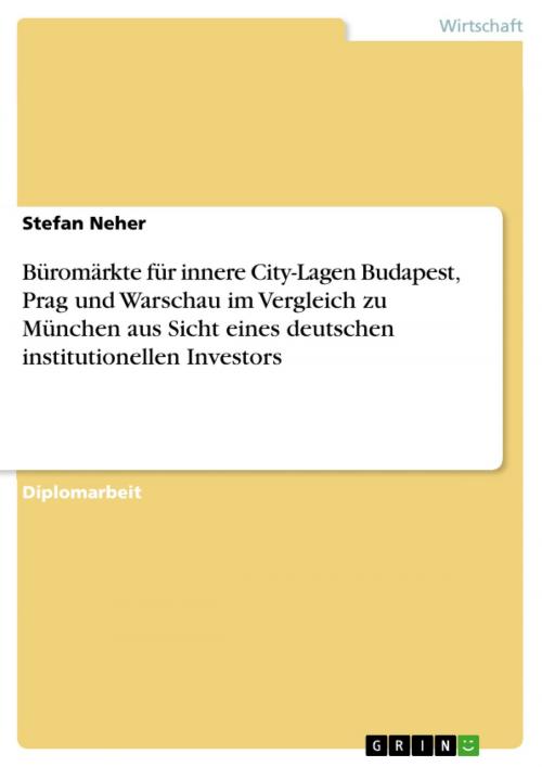 Cover of the book Büromärkte für innere City-Lagen Budapest, Prag und Warschau im Vergleich zu München aus Sicht eines deutschen institutionellen Investors by Stefan Neher, GRIN Verlag