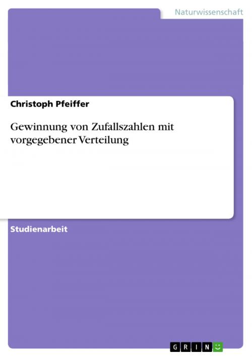 Cover of the book Gewinnung von Zufallszahlen mit vorgegebener Verteilung by Christoph Pfeiffer, GRIN Verlag