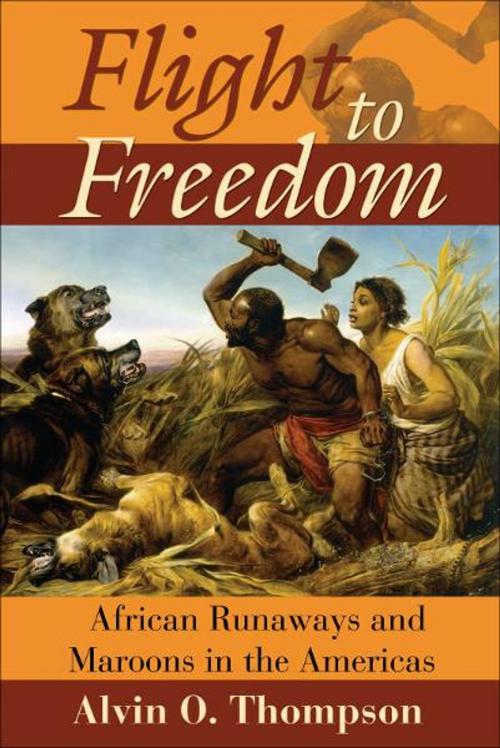 Cover of the book Flight to Freedom: African Runaways and Maroons in the Americas by Alvin Thompson, UWI Press