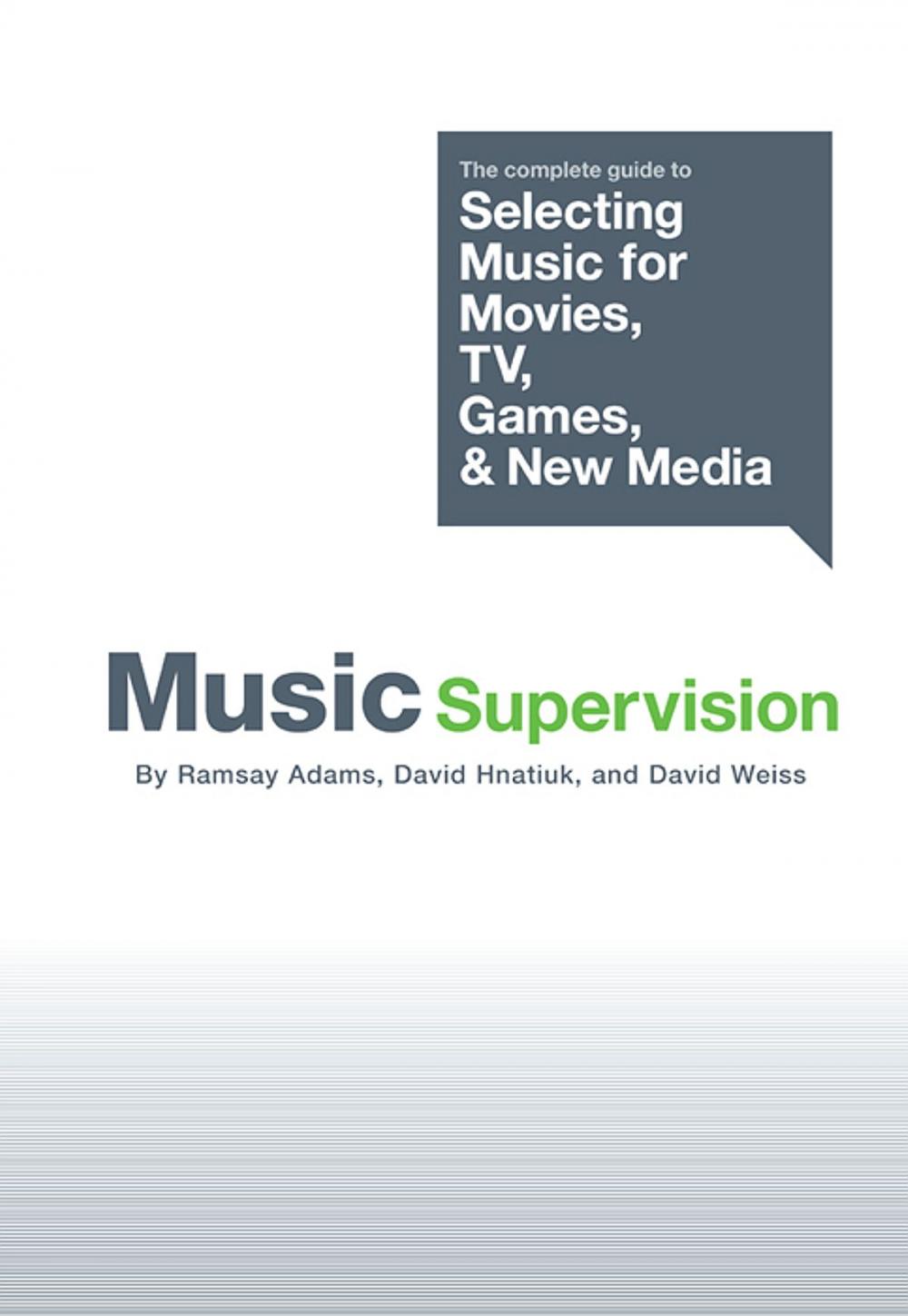 Big bigCover of Music Supervision: Selecting Music for Movies, TV, Games & New Media