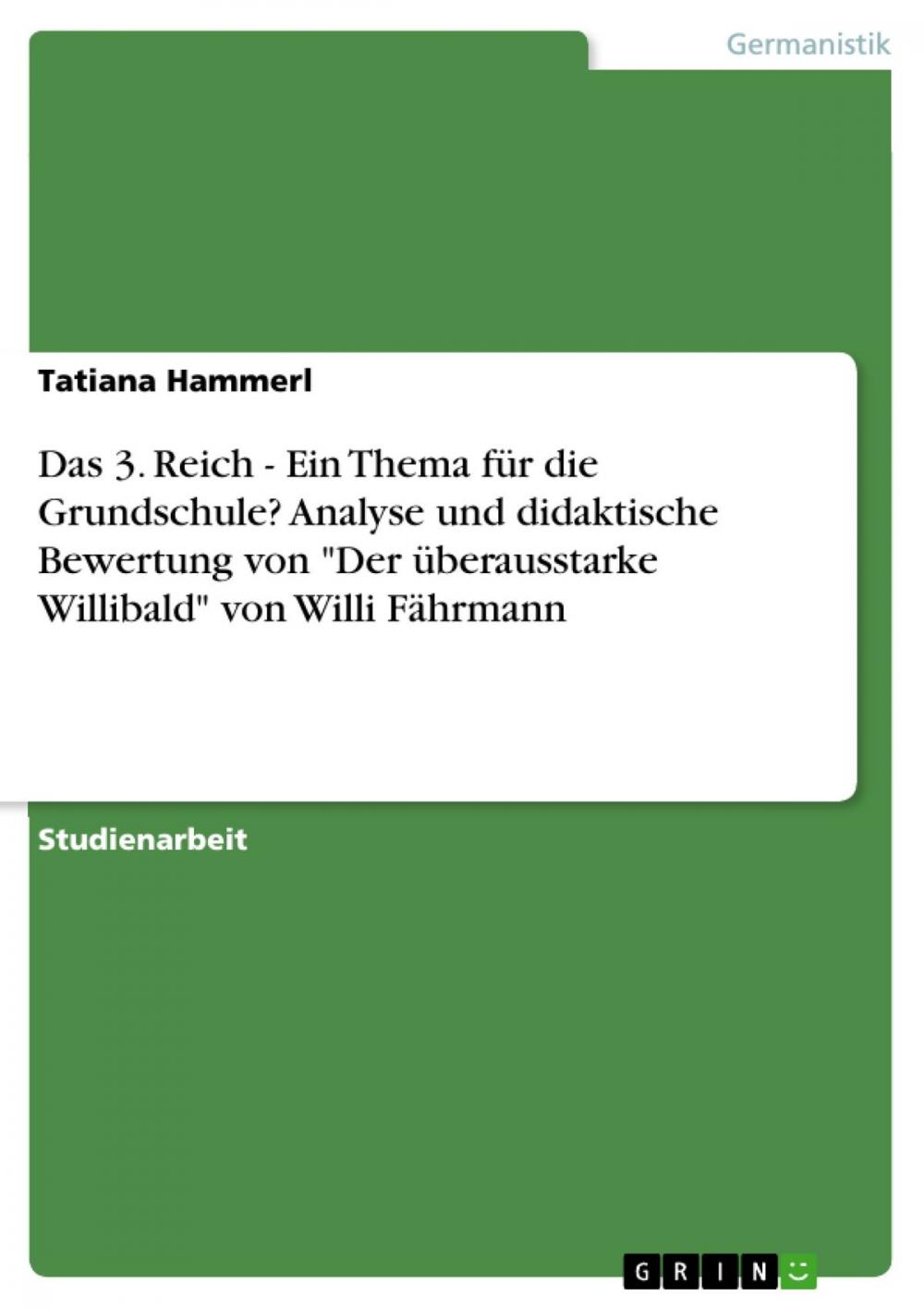 Big bigCover of Das 3. Reich - Ein Thema für die Grundschule? Analyse und didaktische Bewertung von 'Der überausstarke Willibald' von Willi Fährmann