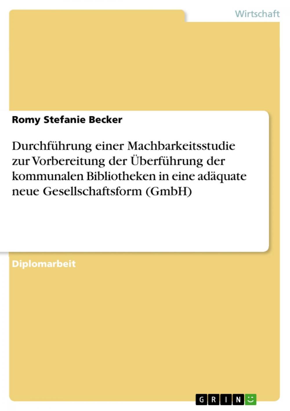 Big bigCover of Durchführung einer Machbarkeitsstudie zur Vorbereitung der Überführung der kommunalen Bibliotheken in eine adäquate neue Gesellschaftsform (GmbH)