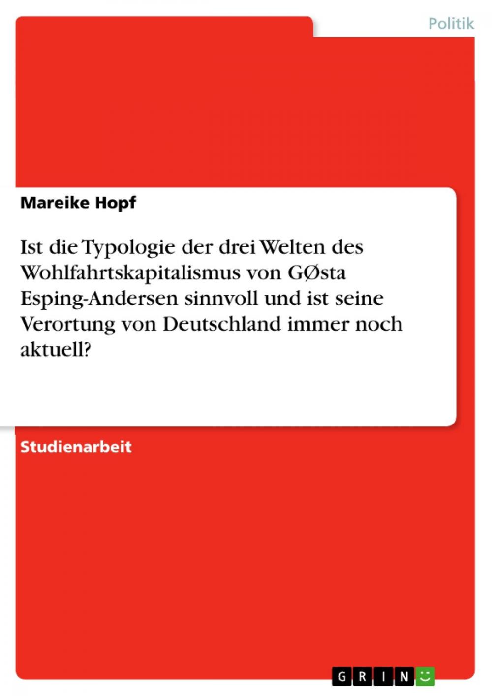 Big bigCover of Ist die Typologie der drei Welten des Wohlfahrtskapitalismus von GØsta Esping-Andersen sinnvoll und ist seine Verortung von Deutschland immer noch aktuell?