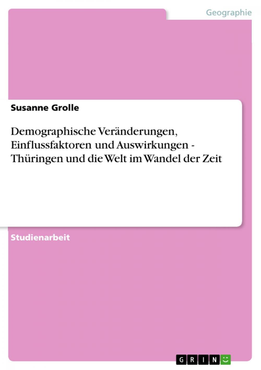 Big bigCover of Demographische Veränderungen, Einflussfaktoren und Auswirkungen - Thüringen und die Welt im Wandel der Zeit