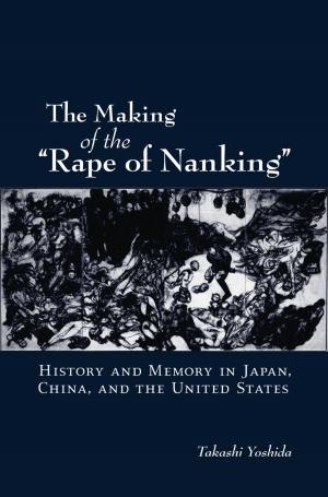 Cover of the book The Making of the "Rape of Nanking" by David Royse, Michele Staton-Tindall, Karen Badger, J. Matthew Webster