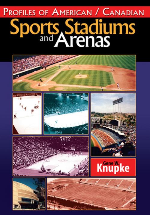 Cover of the book Profiles of American / Canadian Sports Stadiums and Arenas by Gene W. Knupke, Xlibris US