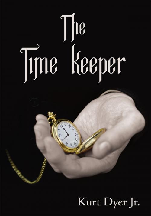 Cover of the book The Time Keeper by Kurt Dyer Jr., AuthorHouse