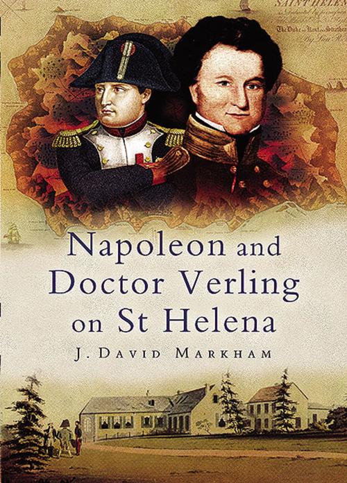 Cover of the book Napoleon and Doctor Verling on St Helena by J David Markham, Pen and Sword