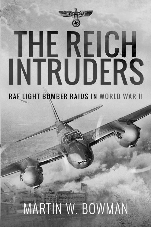 Cover of the book The Reich Intruders by Martin W. Bowman, Pen and Sword