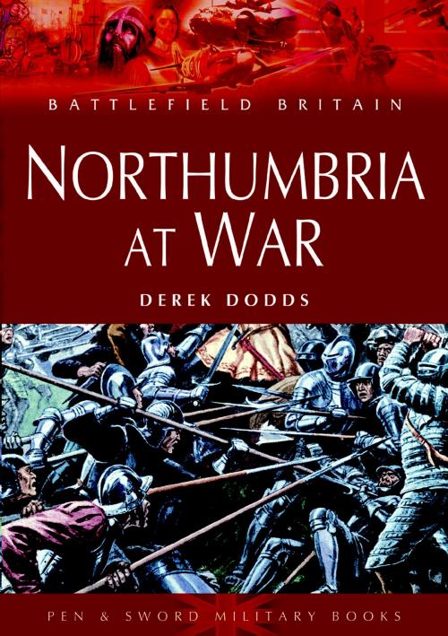 Cover of the book Northumbria at War by Derek Dodds, Pen and Sword