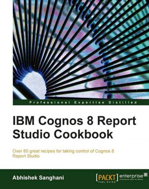 Cover of the book IBM Cognos 8 Report Studio Cookbook by Abhishek Sanghani, Packt Publishing