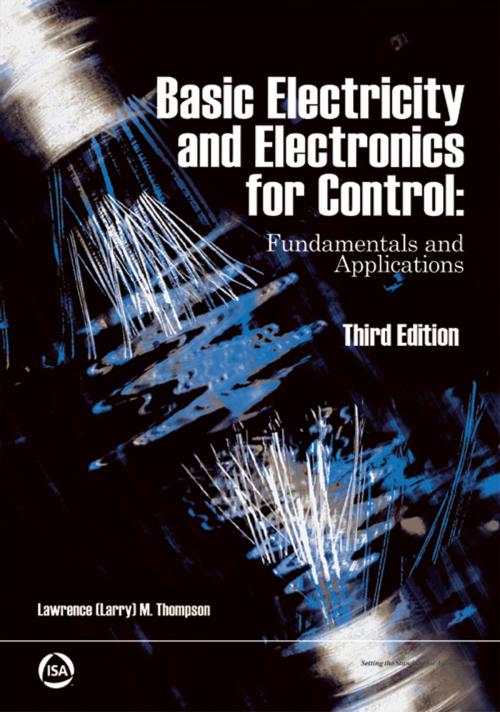 Cover of the book Basic Electricity and Electronics for Control: Fundamentals and Applications 3rd Edition by Lawrence (Larry) M. Thompson, International Society of Automation