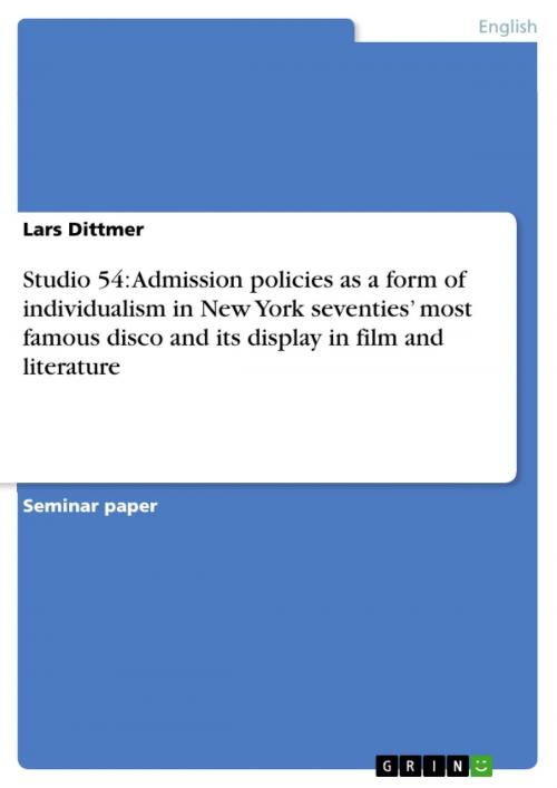 Cover of the book Studio 54: Admission policies as a form of individualism in New York seventies' most famous disco and its display in film and literature by Lars Dittmer, GRIN Verlag