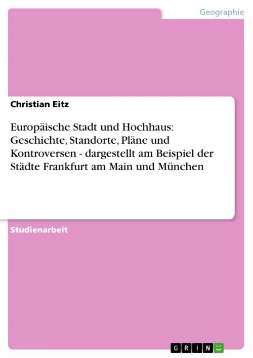 Cover of the book Europäische Stadt und Hochhaus: Geschichte, Standorte, Pläne und Kontroversen - dargestellt am Beispiel der Städte Frankfurt am Main und München by Christian Eitz, GRIN Verlag