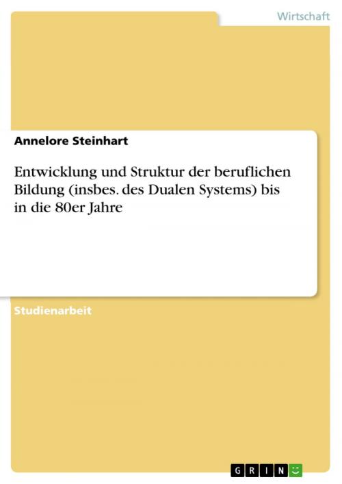 Cover of the book Entwicklung und Struktur der beruflichen Bildung (insbes. des Dualen Systems) bis in die 80er Jahre by Annelore Steinhart, GRIN Verlag