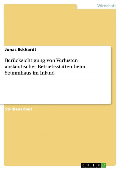 Cover of the book Berücksichtigung von Verlusten ausländischer Betriebsstätten beim Stammhaus im Inland by Jonas Eckhardt, GRIN Verlag