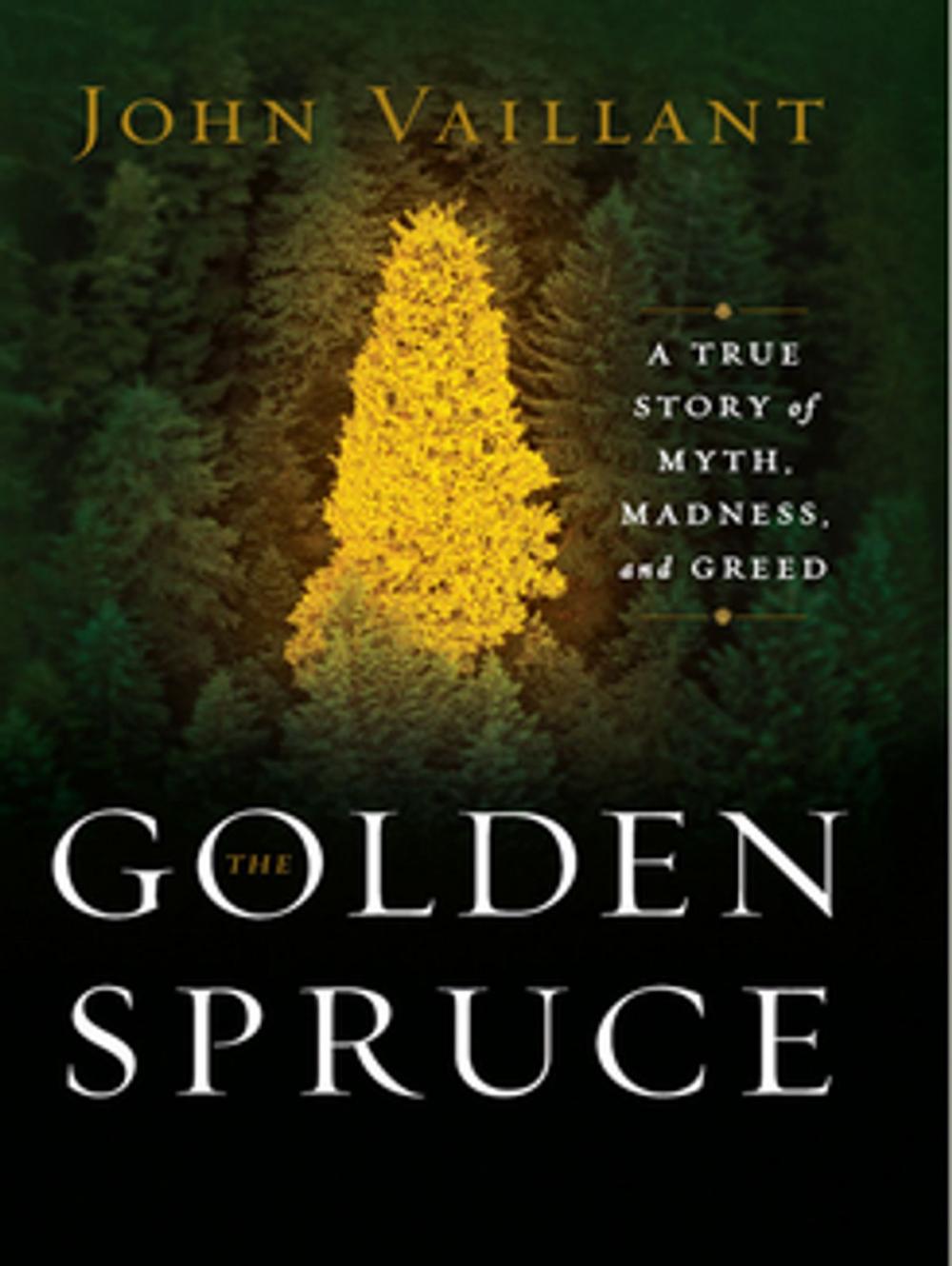 Big bigCover of The Golden Spruce: A True Story of Myth, Madness, and Greed