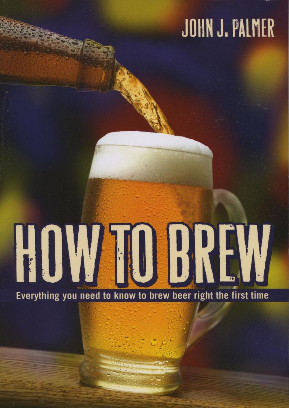 Big bigCover of How to Brew: Everything You Need To Know To Brew Beer Right The First Time